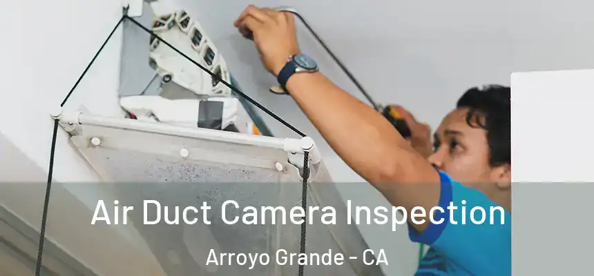 Air Duct Camera Inspection Arroyo Grande - CA