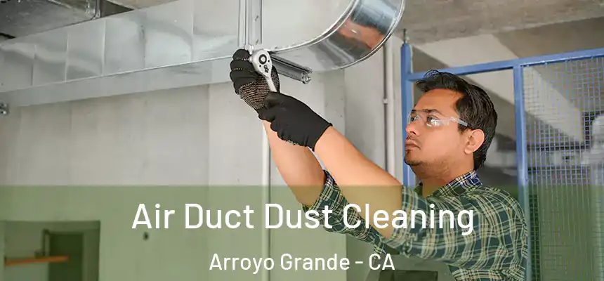 Air Duct Dust Cleaning Arroyo Grande - CA