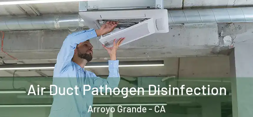 Air Duct Pathogen Disinfection Arroyo Grande - CA
