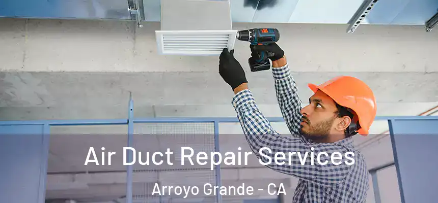 Air Duct Repair Services Arroyo Grande - CA