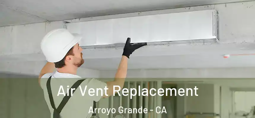 Air Vent Replacement Arroyo Grande - CA
