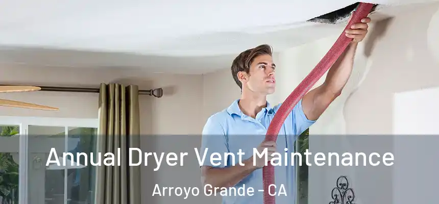  Annual Dryer Vent Maintenance Arroyo Grande - CA