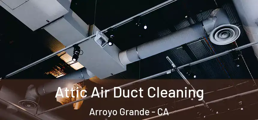  Attic Air Duct Cleaning Arroyo Grande - CA