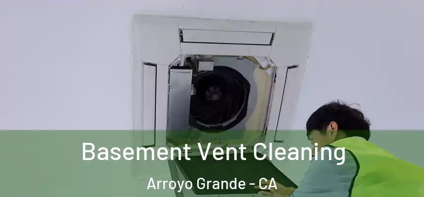 Basement Vent Cleaning Arroyo Grande - CA