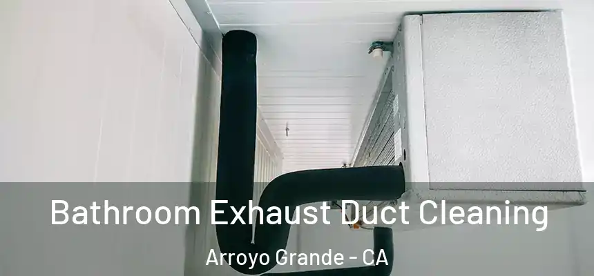  Bathroom Exhaust Duct Cleaning Arroyo Grande - CA