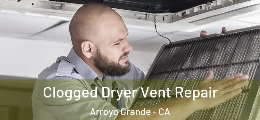 Clogged Dryer Vent Repair Arroyo Grande - CA