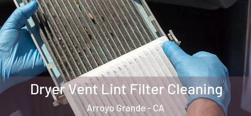  Dryer Vent Lint Filter Cleaning Arroyo Grande - CA
