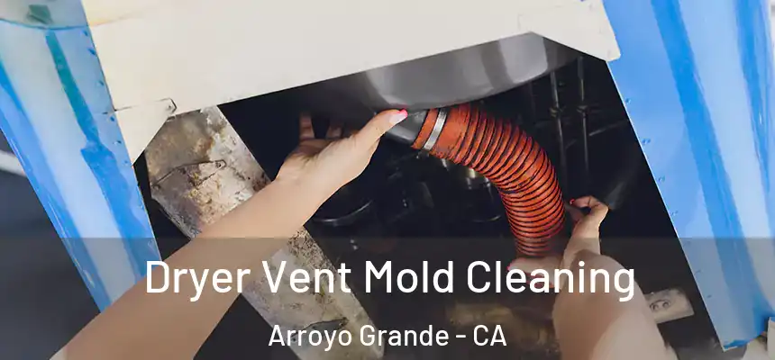  Dryer Vent Mold Cleaning Arroyo Grande - CA