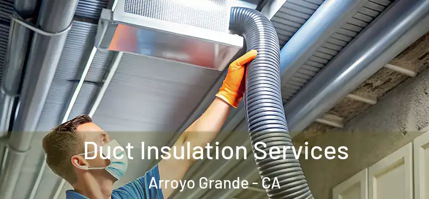 Duct Insulation Services Arroyo Grande - CA