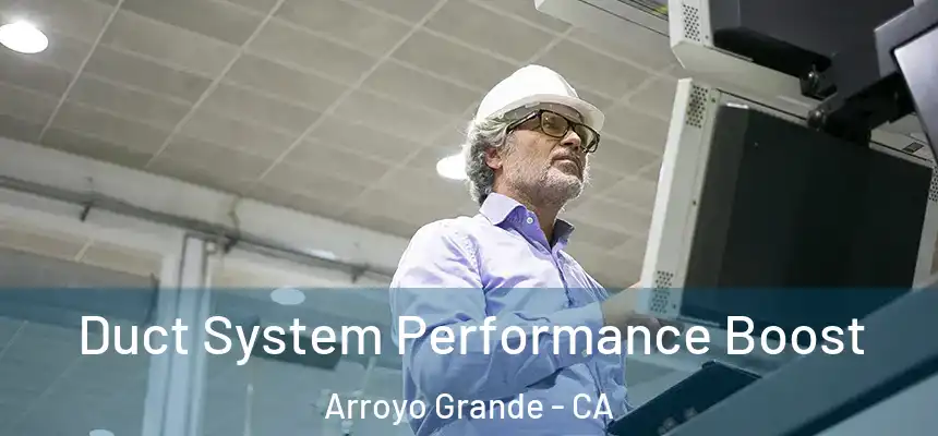 Duct System Performance Boost Arroyo Grande - CA