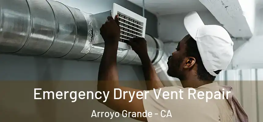  Emergency Dryer Vent Repair Arroyo Grande - CA