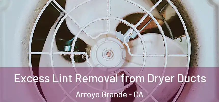 Excess Lint Removal from Dryer Ducts Arroyo Grande - CA