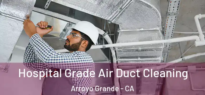  Hospital Grade Air Duct Cleaning Arroyo Grande - CA
