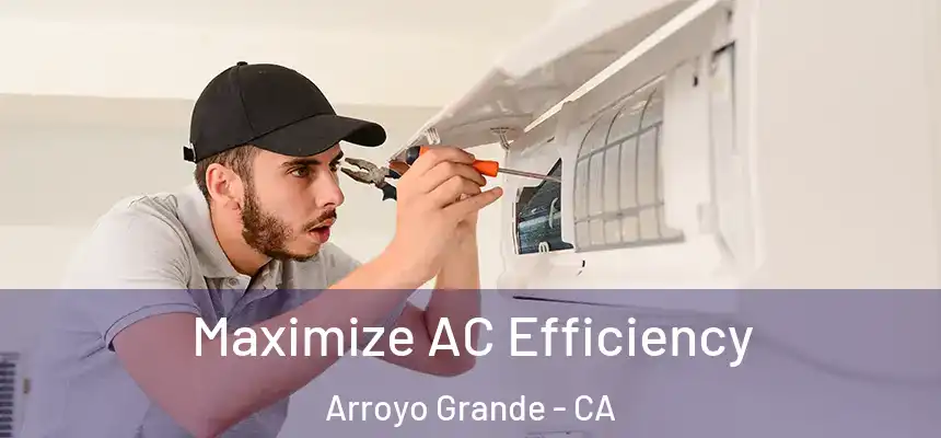 Maximize AC Efficiency Arroyo Grande - CA