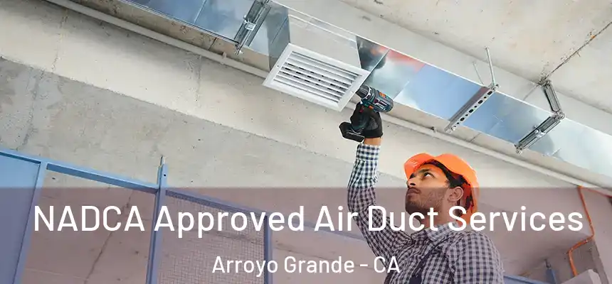 NADCA Approved Air Duct Services Arroyo Grande - CA