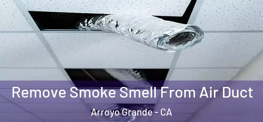 Remove Smoke Smell From Air Duct Arroyo Grande - CA