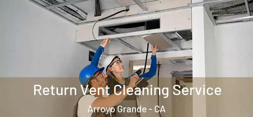  Return Vent Cleaning Service Arroyo Grande - CA
