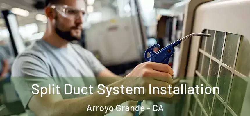 Split Duct System Installation Arroyo Grande - CA