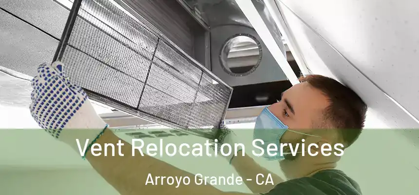 Vent Relocation Services Arroyo Grande - CA