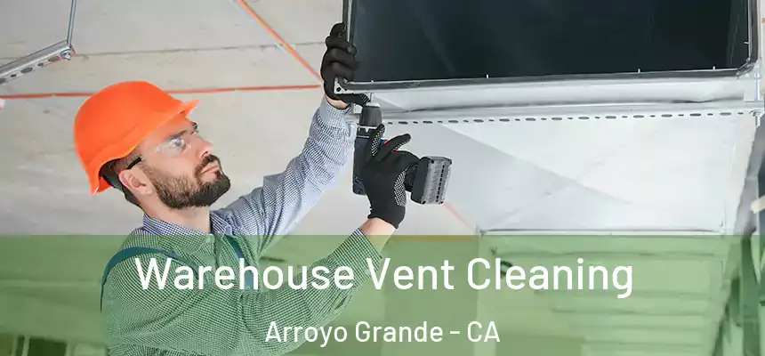  Warehouse Vent Cleaning Arroyo Grande - CA