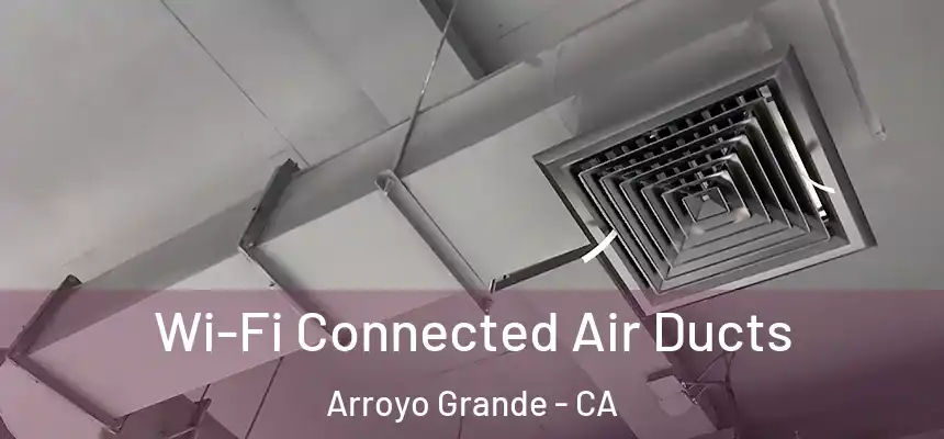  Wi-Fi Connected Air Ducts Arroyo Grande - CA